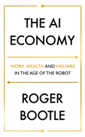 The AI Economy: Work, Wealth and Welfare in the Age of the Robot 1473696186 Book Cover