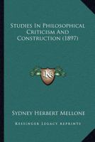 Studies in Philosophical Criticism and Construction 0548705798 Book Cover