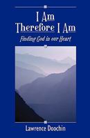 I Am Therefore I Am: Finding God In Our Heart 0981699057 Book Cover