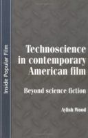 Technoscience In Contemporary American Film: Beyond Science Fiction 0719057736 Book Cover
