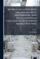 An Investigation Into the Advantages, Mechanisms, and Developmental Challenges of Scripted Mobile Routing 128833351X Book Cover