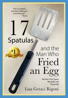 17 Spatulas and the Man Who Fried an Egg: Reclaim Your Space Mentally and Physically 1958405582 Book Cover