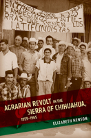 Agrarian Revolt in the Sierra of Chihuahua, 1959–1965 0816550301 Book Cover