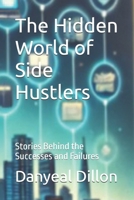 The Hidden World of Side Hustlers: Stories Behind the Successes and Failures B0DSTV1K7H Book Cover