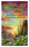 HANDBOOK ON ACRYLIC LANDSCAPE PAINTING TECHNIQUES: The complete guide for an absolute beginner B08PPK2R59 Book Cover