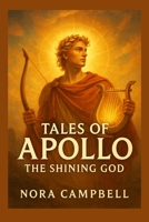 Tales of Apollo- The Shining God: Step into the light of Apollo| Perfect for readers ages 10–12 B0FSDNVL8Y Book Cover