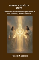 NOVENA AL ESPÍRITU SANTO: Una novena de nueve días para profundizar la fe, la sabiduría y la fuerza espiritual. (Spanish Edition) B0GW47CG89 Book Cover