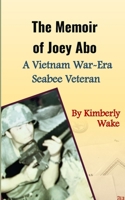 The Memoir of Joey Abo A Vietnam War-Era Seabee Veteran B0DNP7RYKK Book Cover