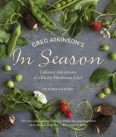 Greg Atkinson's In Season: Culinary Adventures of a Pacific Northwest Chef 1570619166 Book Cover