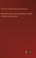 Notes d'un curieux sur les tapisseries tissées de haute ou basse lisse 3385031982 Book Cover