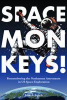 Space Monkeys!: Remembering the Nonhuman Astronauts in US Space Exploration (Rhetoric, Culture, and Social Critique) 0817362525 Book Cover