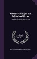 Moral Training in the School and Home a Manual for Teachers and Parents 1146914822 Book Cover