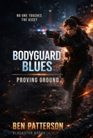 Bodyguard Blues: Proving Ground B0GXJCY1TQ Book Cover