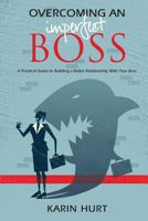 Overcoming an Imperfect Boss: A Practical Guide to Building a Better Relationship with Your Boss 0615977251 Book Cover