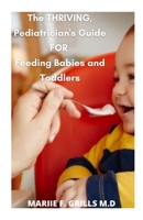 The Thriving, Pediatrician's Guide FOR Feeding Babies and Toddlers: How to Integrate Foods, Master Portion Sizes, and Identify Allergies B08HRRKGKH Book Cover