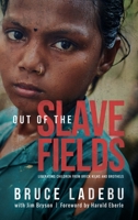 Out of the Slave Fields: Liberating Children from Brick Kilns and Brothels B0C1TNQC3M Book Cover