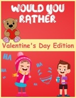 would you rather valentine's day edition: Hilariously Fun and Challenging Question Game for Girls and Boys Ages 6, 7, 8, 9, 10, 11 B08VR8QDZJ Book Cover