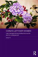 China's Leftover Women: Late Marriage among Professional Women and its Consequences 0415723612 Book Cover