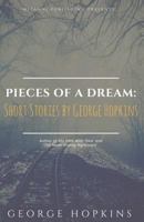 Pieces Of A Dream: Short Stories by George Hopkins 1541332024 Book Cover