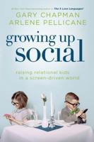 Growing Up Social: Raising Relational Kids in a Screen-Driven World 0802411231 Book Cover
