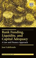 Bank Funding, Liquidity, and Capital Adequacy: A Law and Finance Approach 1783479167 Book Cover