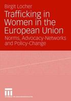 Trafficking in Women in the European Union: Norms, Advocacy-Networks and Policy-Change 3810039071 Book Cover