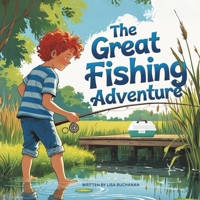 The Great Fishing Adventure: A Fun Friendship Story About Teamwork, Laughter, and a First Fishing Trip B0FNLLYPQP Book Cover