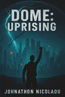 Dome: Uprising (Dome, #2) (The Dome Trilogy) B0F7QVR2SR Book Cover