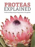 Proteas Explained: Understanding and growing proteas in the garden 1764524608 Book Cover
