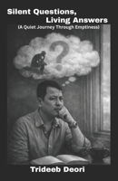 Silent Questions, Living Answers: A Quiet Journey Through Emptiness B0GJMPNTFM Book Cover
