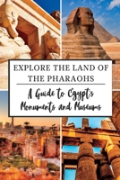 Explore the Land of the Pharaohs: A Guide to Egypt's Monuments and Museums B0BTNNPFBY Book Cover