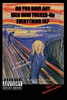 DO YOU HAVE ANY IDEA HOW FUCKED-UP EVERYTHING IS?: WHY & HOW I PIMPED-OUT MY WIFE B0CHLGWP1L Book Cover