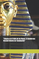 "Enigma en el Valle de los Reyes: El Asombroso Descubrimiento de Tutankamón" (Spanish Edition) B0CTFYHM18 Book Cover