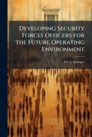 Developing Security Forces Officers for the Future Operating Environment 1249406617 Book Cover