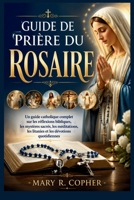 GUIDE DE PRIÈRE DU ROSAIRE: Un guide catholique complet sur les réflexions bibliques, les mystères sacrés, les méditations, les litanies et les dévotions quotidiennes (French Edition) B0HG1LQ1G6 Book Cover