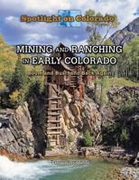 Mining and Ranching in Early Colorado: Boom and Bust, and Back Again 1499414897 Book Cover