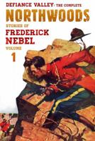Defiance Valley: The Complete Northwoods Stories of Frederick Nebel, Volume 1 (The Frederick Nebel Library) 1618271598 Book Cover
