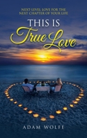 This Is True Love: Next-Level Love for the Next Chapter of Your Life 1664238727 Book Cover