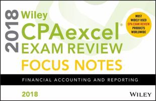 Wiley Cpaexcel Exam Review 2018 Focus Notes: Financial Accounting and Reporting 1119480965 Book Cover