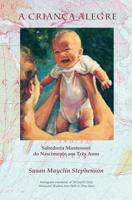 A CRIANÇA ALEGRE: Sabedoria Montessori do Nascimento aos Três Anos 1879264234 Book Cover