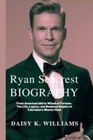 Ryan Seacrest Biography: From American Idol to Wheel of Fortune-The Life, Legacy, and Business Empire of Television's Master Host B0DS4HLGNS Book Cover