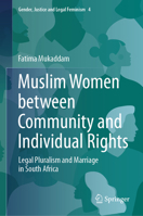 Muslim Women between Community and Individual Rights: Legal Pluralism and Marriage in South Africa (Gender, Justice and Legal Feminism, 4) 303154613X Book Cover