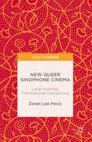 New Queer Sinophone Cinema: Local Histories, Transnational Connections 1349948810 Book Cover