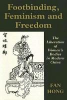 Footbinding, Feminism and Freedom: The Liberation of Women's Bodies in Modern China (Sport Global Soc) 0714643343 Book Cover