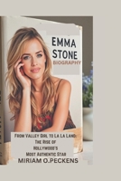 EMMA STONE BIOGRAPHY: From Valley Girl to La La Land: The Rise of Hollywood's Most Authentic Star B0DVGS5Z42 Book Cover
