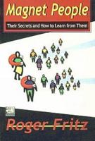 Magnet People: Their Secrets and How to Learn from Them 1588320332 Book Cover
