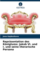Repräsentation des Königtums: Jakob VI. und I. und seine literarische Persona 6203316695 Book Cover