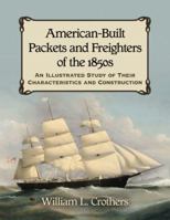 American-Built Packets and Freighters of the 1850s: An Illustrated Study of Their Characteristics and Construction 0786470062 Book Cover