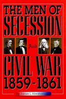 The Men of Secession and Civil War, 1859-1861 (American Crisis, 1) 0842028196 Book Cover