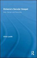 Dickens's Secular Gospel: Work, Gender, and Personality 0415991366 Book Cover